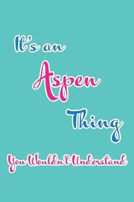 Book cover for It's an Aspen Thing You Wouldn't Understand