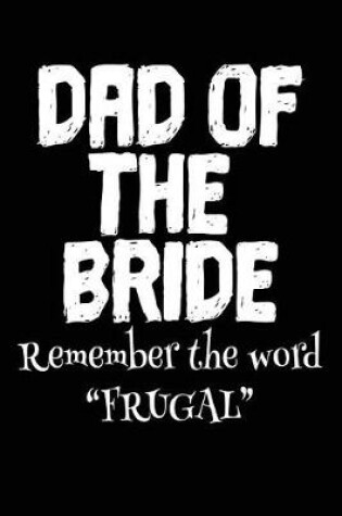 Cover of Dad of the Bride Remember the Word Frugal