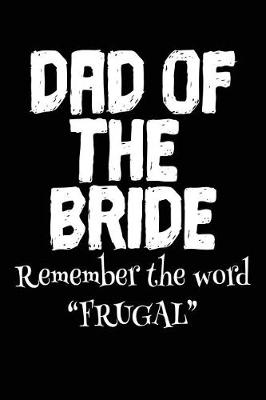 Book cover for Dad of the Bride Remember the Word Frugal