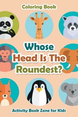 Cover of Whose Head Is the Roundest? Coloring Book