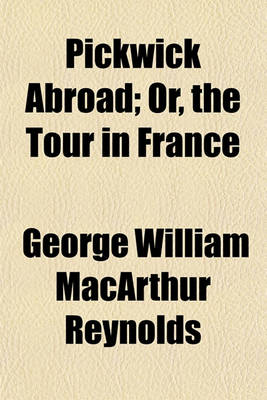 Book cover for Pickwick Abroad; Or, the Tour in France. Or, the Tour in France