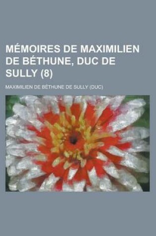 Cover of Memoires de Maximilien de Bethune, Duc de Sully (8 )