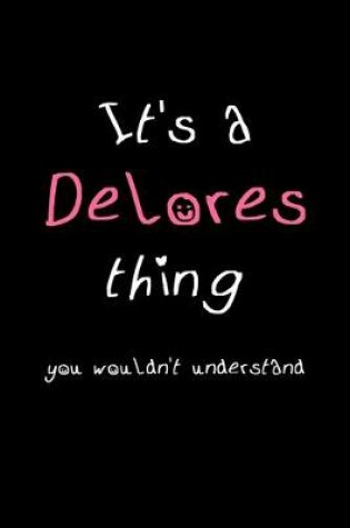 Cover of It's A Delores Thing, You Wouldn't Understand