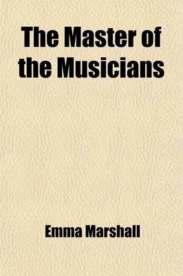 Book cover for The Master of the Musicians; A Story of Handel's Days