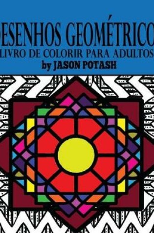 Cover of Desenhos Geometricos Livro de Colorir Para Adultos