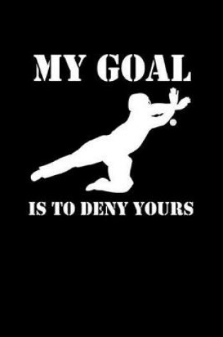 Cover of My Goal Is to Deny Yours