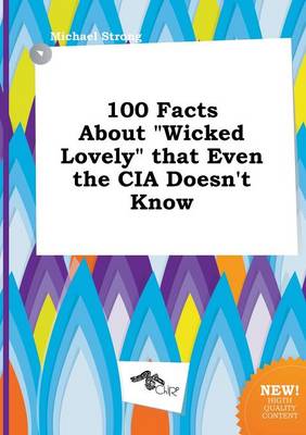 Book cover for 100 Facts about Wicked Lovely That Even the CIA Doesn't Know