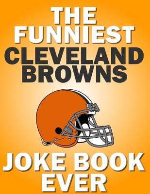 Book cover for The Funniest Cleveland Browns Joke Book Ever