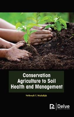 Book cover for Conservation Agriculture to Soil Health and Management