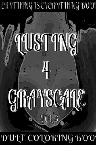 Cover of Lusting 4 Grayscale Adult Coloring Book Vol.3