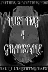 Book cover for Lusting 4 Grayscale Adult Coloring Book Vol.3