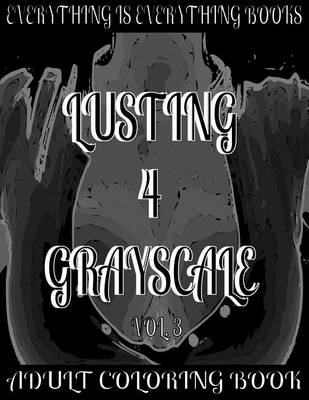 Book cover for Lusting 4 Grayscale Adult Coloring Book Vol.3