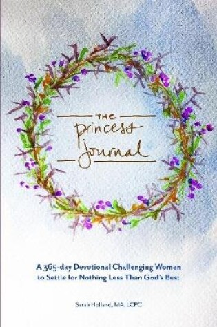 Cover of The Princess Journal: A 365-day Devotional Challenging Women to Settle for Nothing Less Than God's Best