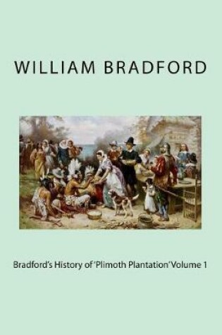Cover of Bradford's History of 'plimoth Plantation' Volume 1