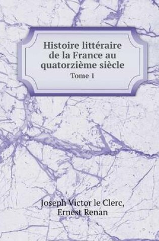 Cover of Histoire Litteraire de La France Au Quatorzieme Siecle Tome 1