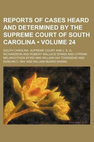 Cover of Reports of Cases Heard and Determined by the Supreme Court of South Carolina (Volume 24)