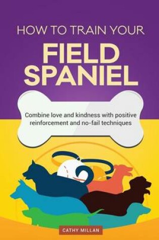 Cover of How to Train Your Field Spaniel (Dog Training Collection)