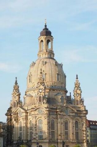Cover of The Dresden Frauenkirche Church of Our Lady in Dresden Germany Journal