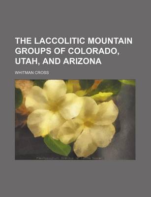 Book cover for The Laccolitic Mountain Groups of Colorado, Utah, and Arizona