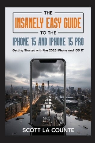 Cover of The Insanely Easy Guide to iPhone 15 and iPhone 15 Pro