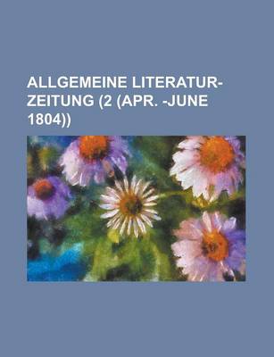 Book cover for Allgemeine Literatur-Zeitung (2 (Apr. -June 1804))