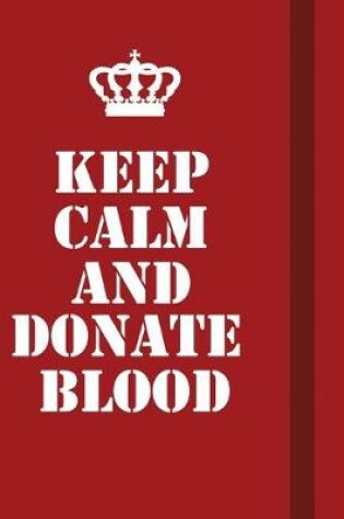 Cover of Keep Calm And Donate Blood