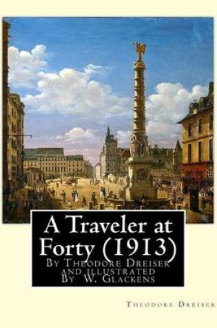 Cover of A Traveler at Forty (1913), By Theodore Dreiser and illustrated By W. Glackens