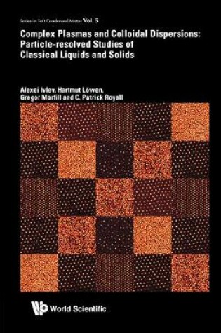 Cover of Complex Plasmas And Colloidal Dispersions: Particle-resolved Studies Of Classical Liquids And Solids