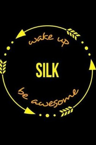 Cover of Wake Up Silk Be Awesome Gift Notebook for a Sericulturist, Wide Ruled Journal