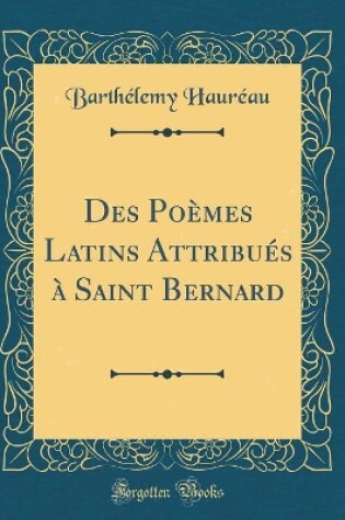 Cover of Des Poemes Latins Attribues A Saint Bernard (Classic Reprint)