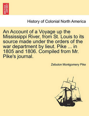 Book cover for An Account of a Voyage Up the Mississippi River, from St. Louis to Its Source Made Under the Orders of the War Department by Lieut. Pike ... in 1805 and 1806. Compiled from Mr. Pike's Journal.