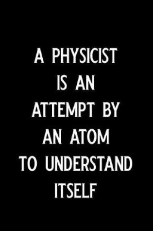 Cover of A Physicist Is an Attempt by an Atom to Understand Itself