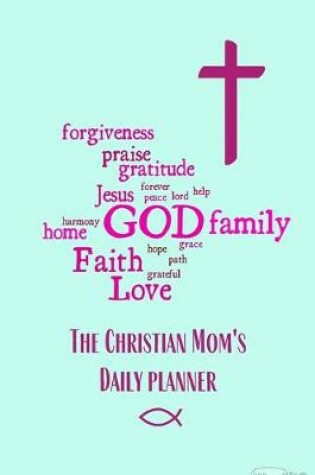 Cover of The Christian Mom's Daily Planner (Undated)