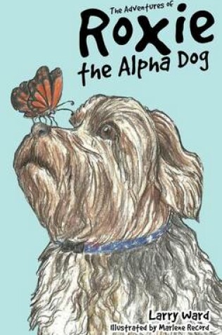 Cover of The Adventures of Roxie the Alpha Dog