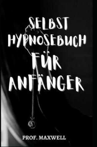 Cover of Selbst Hypnosebuch Für Anfänger