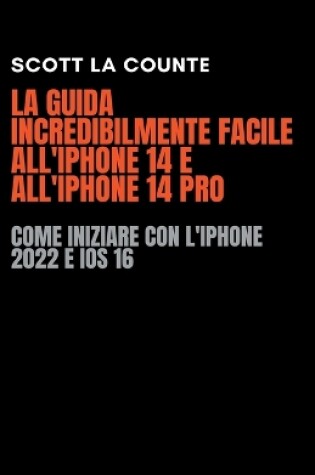 Cover of La Guida Incredibilmente Facile All'iPhone 14 E All'iPhone 14 Pro