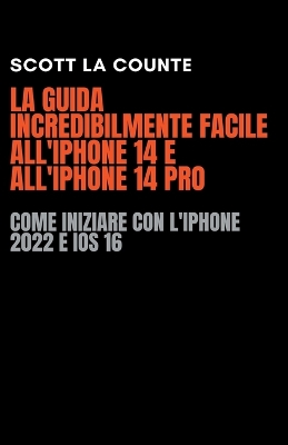 Book cover for La Guida Incredibilmente Facile All'iPhone 14 E All'iPhone 14 Pro