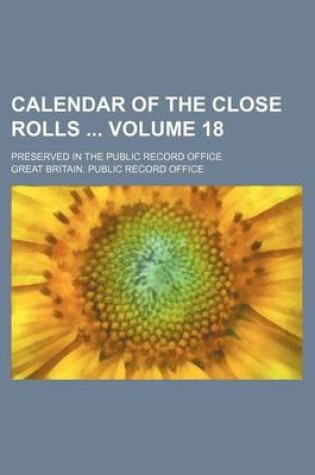 Cover of Calendar of the Close Rolls Volume 18; Preserved in the Public Record Office