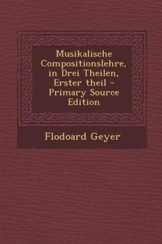 Cover of Musikalische Compositionslehre, in Drei Theilen, Erster Theil