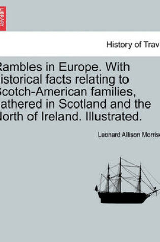 Cover of Rambles in Europe. with Historical Facts Relating to Scotch-American Families, Gathered in Scotland and the North of Ireland. Illustrated.