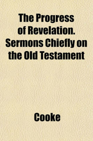 Cover of The Progress of Revelation. Sermons Chiefly on the Old Testament