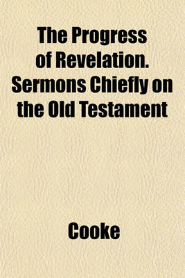 Book cover for The Progress of Revelation. Sermons Chiefly on the Old Testament