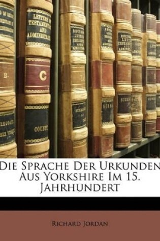 Cover of Die Sprache Der Urkunden Aus Yorkshire Im 15. Jahrhundert