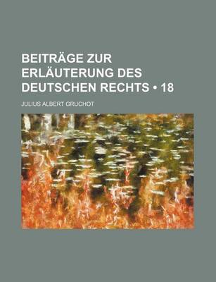 Book cover for Beitrage Zur Erlauterung Des Deutschen Rechts (18)