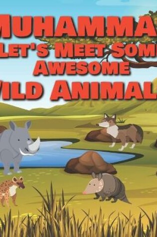 Cover of Muhammad Let's Meet Some Awesome Wild Animals!