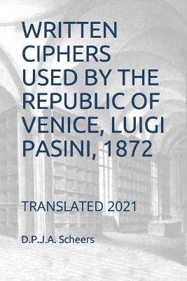 Book cover for Written Ciphers Used by the Republic of Venice, Luigi Pasini, 1872