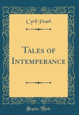 Book cover for Tales of Intemperance (Classic Reprint)