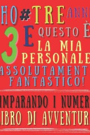 Cover of Ho tre anni e questo è la mia personale assolutamente fantastico! Imparando i numeri libro di avventura