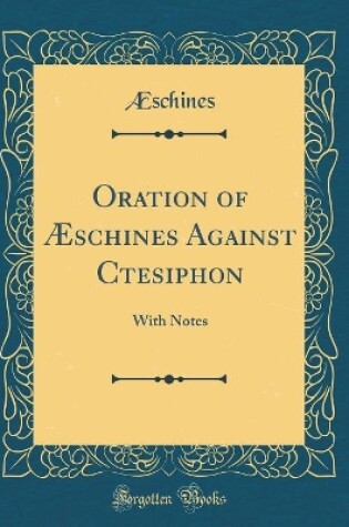 Cover of Oration of AEschines Against Ctesiphon