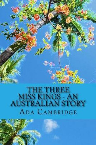 Cover of The Three Miss Kings - An Australian Story